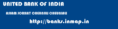 UNITED BANK OF INDIA  ASSAM JORHAT CHEUNILLI CHEUNIALI  banks information 
